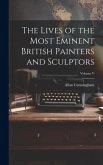 The Lives of the Most Eminent British Painters and Sculptors; Volume V