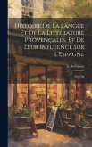 Histoire de la Langue et de la Littérature Provençales, et de Leur Influence sur L'Espagne: Ainsi Qu