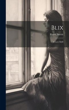 Blix: A Love Idyll - Norris, Frank