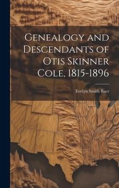 Genealogy and Descendants of Otis Skinner Cole, 1815-1896 - Baer, Evelyn Smith