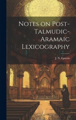 Notes on Post-Talmudic-Aramaic Lexicography - J. N. (Jacob Nahum), Epstein