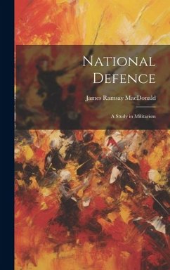 National Defence: A Study in Militarism - Macdonald, James Ramsay