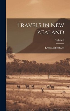 Travels in New Zealand; Volume I - Dieffenbach, Ernst