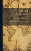 In the Path of the Alphabet: An Historical Account of the Ancient Beginnings and Evolution
