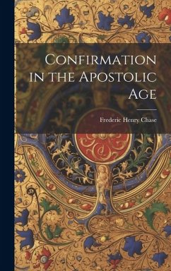 Confirmation in the Apostolic Age - Chase, Frederic Henry