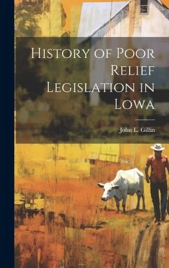 History of Poor Relief Legislation in Lowa - Gillin, John L.