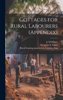 Cottages for Rural Labourers (appendix) - Tabor, Margaret E.; Milner, J. M.