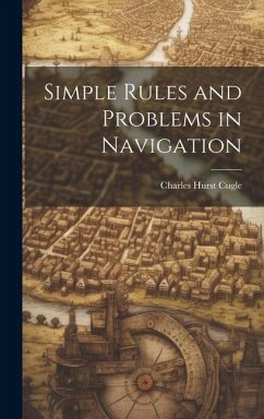 Simple Rules and Problems in Navigation - Cugle, Charles Hurst