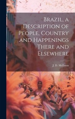 Brazil, a Description of People, Country and Happenings There and Elsewhere - Mcewen, J. D.
