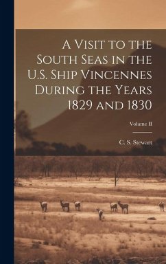A Visit to the South Seas in the U.S. Ship Vincennes During the Years 1829 and 1830; Volume II - Stewart, C. S.