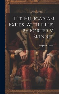 The Hungarian Exiles. With Illus. by Porter V. Skinner - Cowell, Benjamin