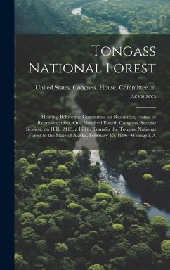 Tongass National Forest: Hearing Before the Committee on Resources, House of Representatives, One Hundred Fourth Congress, Second Session, on H