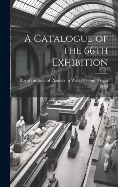 A Catalogue of the 66th Exhibition - Institute of Painters in Water Colour