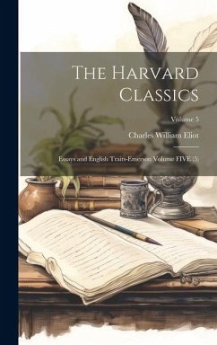 The Harvard Classics: Essays and English Traits-Emerson Volume FIVE (5); Volume 5