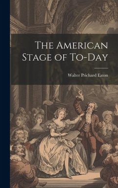 The American Stage of To-day - Eaton, Walter Prichard