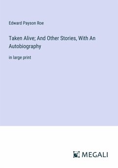 Taken Alive; And Other Stories, With An Autobiography - Roe, Edward Payson