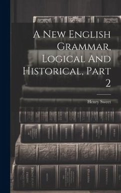 A New English Grammar, Logical And Historical, Part 2 - Sweet, Henry