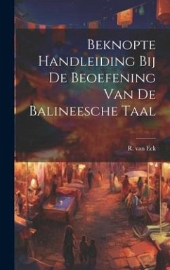 Beknopte Handleiding bij de Beoefening van de Balineesche Taal - Eck, R. Van