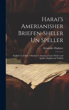 Harai's Amerianisher briefen-sheler un speller: English un Yidish = Harkavy's American letter writer and speller: English and Yiddish - Harkavy, Alexander