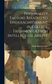 Personality Factors Related to Underachievement in College Freshmen of High Intellectual Ability