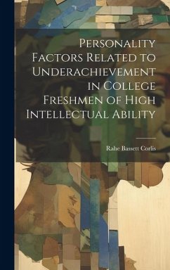 Personality Factors Related to Underachievement in College Freshmen of High Intellectual Ability - Corlis, Rahe Bassett