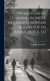 Promotion of Learning in India by Early European Setlers (Up to About 1800 A. D.)