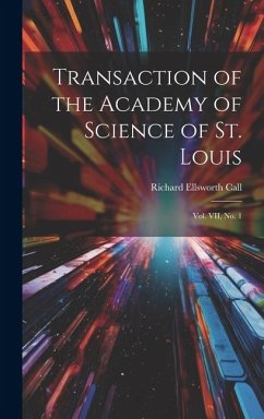 Transaction of the Academy of Science of St. Louis; Vol. VII, No. 1 - Call, Richard Ellsworth