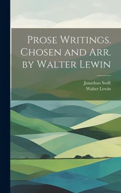 Prose Writings. Chosen and arr. by Walter Lewin - Swift, Jonathan; Lewin, Walter