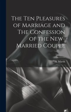 The Ten Pleasures of Marriage and The Confession of the New-married Couple - Marsh, A.