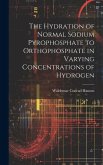 The Hydration of Normal Sodium Pyrophosphate to Orthophosphate in Varying Concentrations of Hydrogen