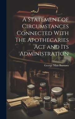 A Statement of Circumstances Connected With The Apothecaries Act and Its Administration - Burrows, George Man