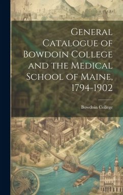 General Catalogue of Bowdoin College and the Medical School of Maine, 1794-1902 - College, Bowdoin