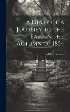 A Diary of a Journey to the East in the Autumn of 1854 - Beamont, William