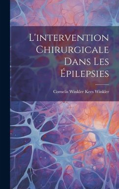 L'intervention Chirurgicale Dans les Épilepsies - Winkler, Cornelis Winkler Kees