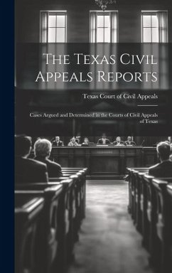 The Texas Civil Appeals Reports: Cases Argued and Determined in the Courts of Civil Appeals of Texas - Court of Civil Appeals, Texas