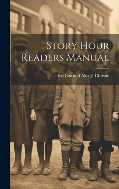 Story Hour Readers Manual - Coe and Alice J. Christie, Ida