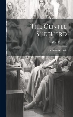 The Gentle Shepherd: A Pastoral Comedy - Ramsay, Allan