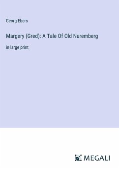 Margery (Gred): A Tale Of Old Nuremberg - Ebers, Georg