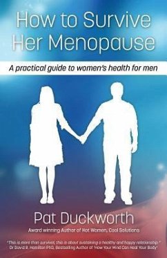 How to Survive Her Menopause - A Practical Guide to Women's Health for Men - Duckworth, Pat