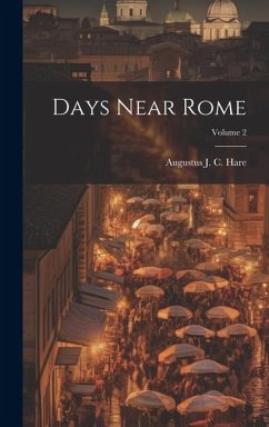 Days Near Rome; Volume 2 - Augustus J C (Augustus John Cuthber