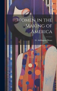 Women in the Making of America - Bruce, H. Addington