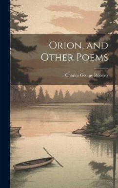 Orion, and Other Poems - Roberts, Charles George