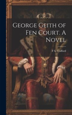 George Geith of Fen Court. A Novel - Trafford, F. G.