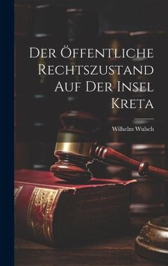 Der Öffentliche Rechtszustand auf der Insel Kreta - Wulsch, Wilhelm