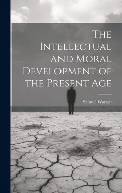 The Intellectual and Moral Development of the Present Age - Warren, Samuel