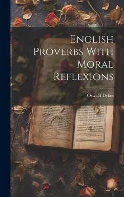 English Proverbs With Moral Reflexions - Dykes, Oswald