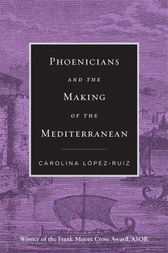 Phoenicians and the Making of the Mediterranean - Lopez-Ruiz, Carolina