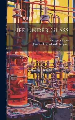 Life Under Glass - Shove, George A.