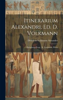 Itinerarium Alexandri, ed. D. Volkmann: Einladungs-Progr., K. Landessch. Pforta - Volkmann, Alexander Didericus