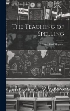 The Teaching of Spelling - Tidyman, Willard Fred